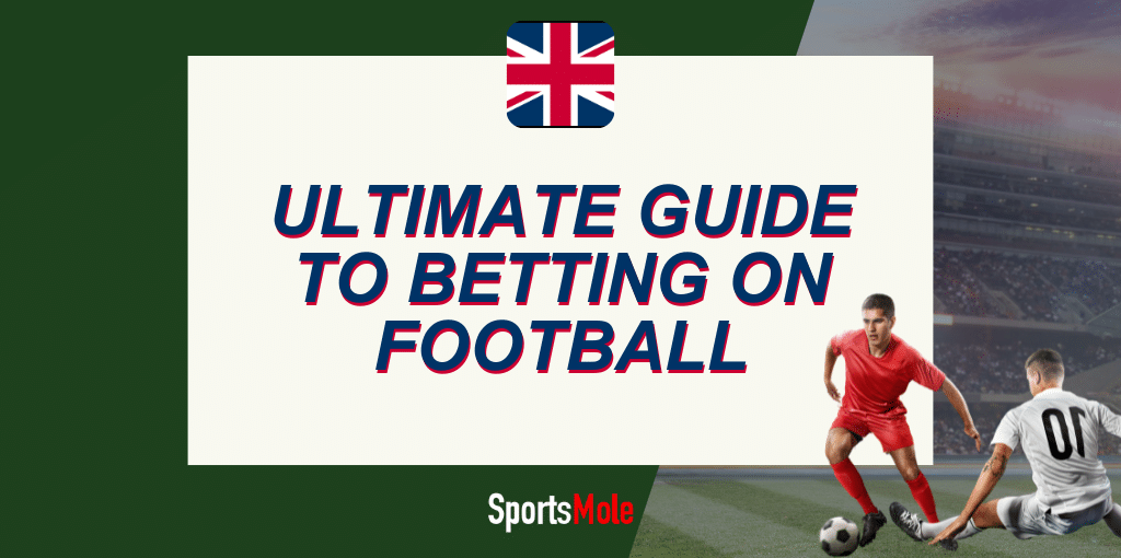 How to bet on football: Complete guide for UK bettors