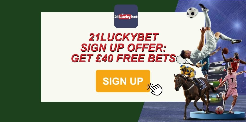 21LuckyBet sign up offer: Get a £40 free bet when you bet £20 in 2026